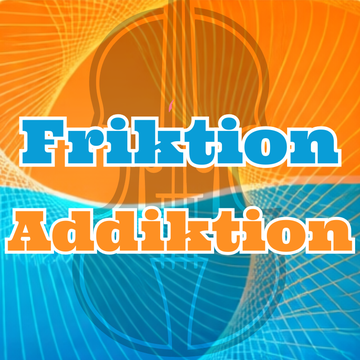 Friktion Addiktion