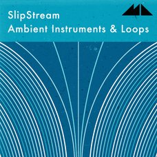 Slipstream - Ambient Instruments & Loops